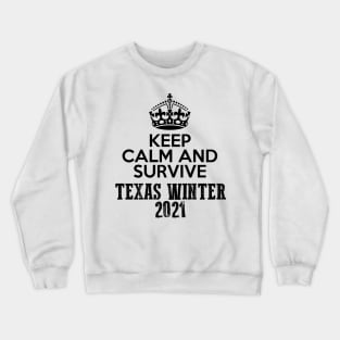 Keep Calm And Survive Texas Winter 2021 blizzard Crewneck Sweatshirt